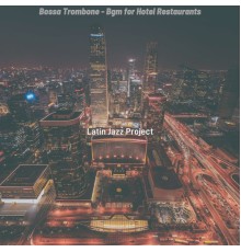 Latin Jazz Project - Bossa Trombone - Bgm for Hotel Restaurants