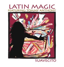 Latin Magic, Tommy Anthony - Suavecito