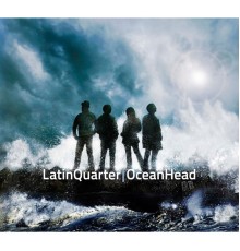 Latin Quarter - Ocean Head