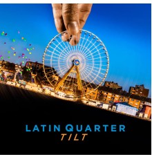 Latin Quarter - Tilt