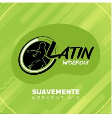 Latin Workout - Suavemente