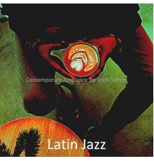 Latin jazz - Contemporary Ambiance for Iced Coffees