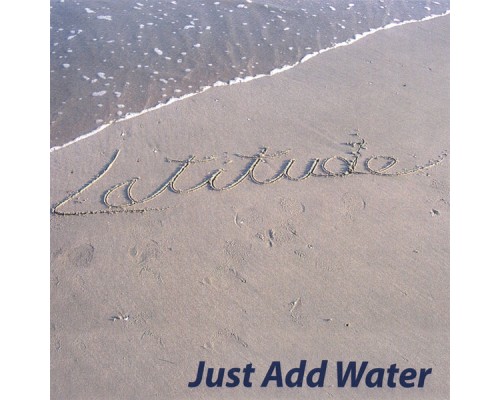 Latitude - Just Add Water