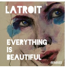 Latroit - Everything Is Beautiful  (Remixes)