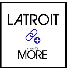 Latroit - I Want More