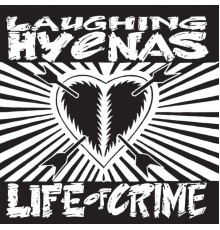 Laughing Hyenas - Life of Crime