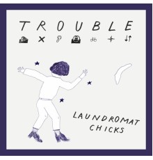 Laundromat Chicks - Trouble