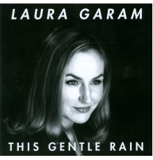 Laura Garam - This Gentle Rain