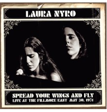 Laura Nyro - Spread Your Wings And Fly: Live At The Fillmore East May 30, 1971 (Live)