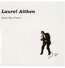 Laurel Aitken - Rasta Man Power