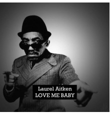 Laurel Aitken - Love Me Baby