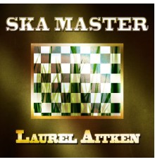 Laurel Aitken - Ska Master