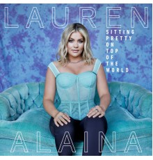 Lauren Alaina - Sitting Pretty On Top Of The World