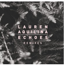 Lauren Aquilina - Echoes (Remixes)