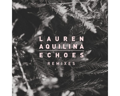 Lauren Aquilina - Echoes (Remixes)