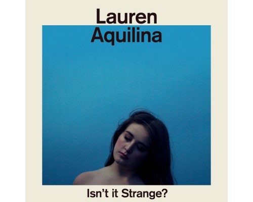 Lauren Aquilina - Isn’t It Strange?