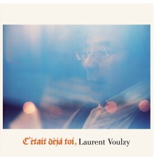 Laurent Voulzy - C'était déjà toi