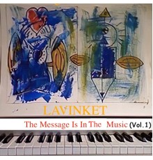 Lavinket - The Message Is In The Music, Vol​.​ 1