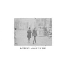 Lawrence - Along The Wire