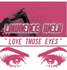 Lawrence Welk - Love Those Eyes