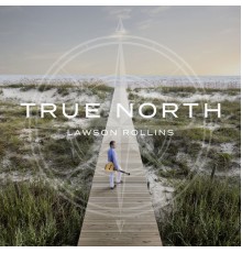 Lawson Rollins - True North