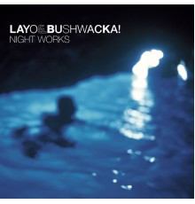 Layo & Bushwacka! - Night Works