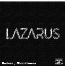 Lazarus (UK) - Broken / Clocktower