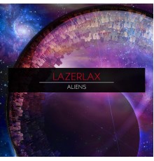 Lazerlax - Aliens (Original Mix)