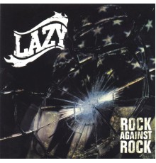 Lazy - Rock against rock