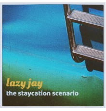 Lazy Jay - The Staycation Scenario