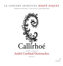 Le Concert Spirituel - Hervé Niquet - André Cardinal Destouches : Callirhoe [Opera]