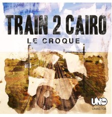 Le Croque - Train to Cairo