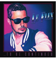 Le Flex - ...To Be Continued