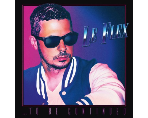 Le Flex - ...To Be Continued