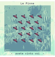 Le Pinne - Avete vinto voi