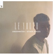 Le Youth - Underwater / Other Voices