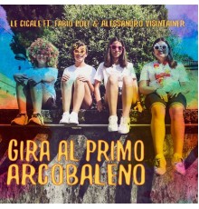 Le cicale feat. Fabio Poli & Alessandro Visintainer - Gira al primo arcobaleno