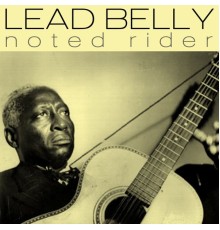 Lead Belly - Noted Rider