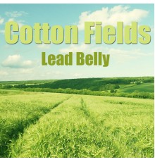 Lead Belly - Cotton Fields