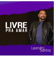 Leandro Santos - Livre para Amar