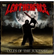 Leatherface - Tales of the Jukesaw