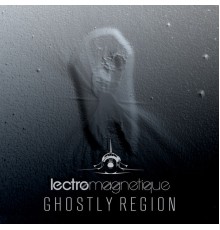 Lectromagnetique - Ghostly Region