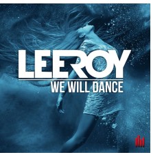 LeeRoy - We Will Dance