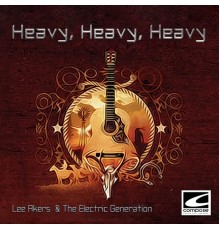 Lee Akers, The Electric Generation - Heavy, Heavy, Heavy