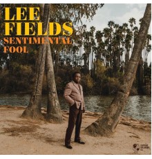 Lee Fields - Sentimental Fool