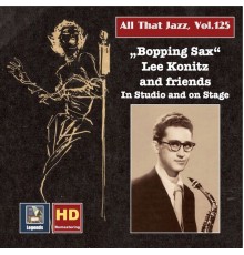Lee Konitz - All that Jazz, Vol. 125: Bopping Sax – Lee Konitz & Friends in Studio and on Stage