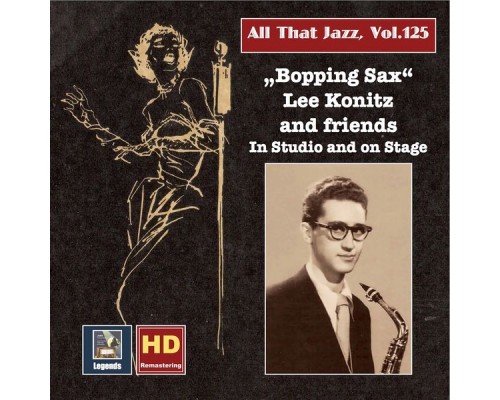 Lee Konitz - All that Jazz, Vol. 125: Bopping Sax – Lee Konitz & Friends in Studio and on Stage