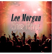 Lee Morgan - Star Revue