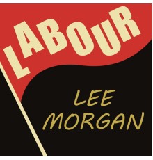 Lee Morgan / Lee Morgan Sextet - Labour