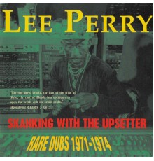 Lee Perry - Skanking With The Upsetter (Rare Dubs 1971-1974)